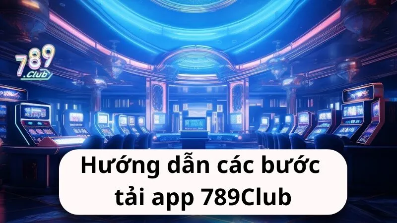huong dan cac buoc tai app 789club Hướng dẫn các bước tải app 789Club